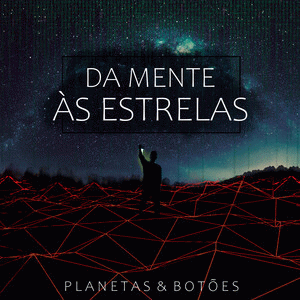 Planetas e Botões : Da Mente Às Estrelas